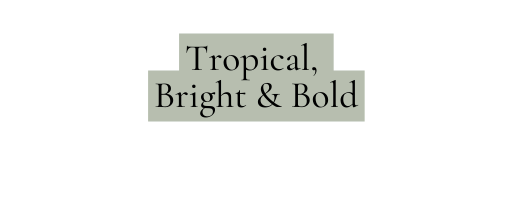 Tropical Bright Bold